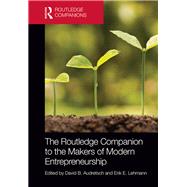 The Routledge Companion to the Makers of Modern Entrepreneurship by Audretsch; David B., 9781138838109