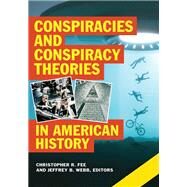 Conspiracies and Conspiracy Theories in American History by Fee, Christopher R.; Webb, Jeffrey B., 9781440858109