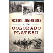 Historic Adventures on the Colorado Plateau by Silbernagel, Robert, 9781467138109