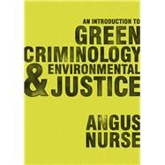 An Introduction to Green Criminology & Environmental Justice by Nurse, Angus, 9781473908109