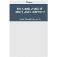 The Classic Works of Richard Lovell Edgeworth by Edgeworth, Richard Lovell, 9781501098109