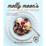 Molly Moon's Homemade Ice Cream Sweet Seasonal Recipes for Ice Creams, Sorbets, and Toppings Made with Local Ingredients by Neitzel, Molly Moon; Spittler, Christina; Barnard, Kathryn, 9781570618109