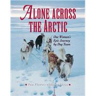 Alone Across the Arctic by Flowers, Pam; Dixon, Ann, 9781943328109