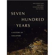 Seven Hundred Years A History of Singapore by Guan, Kwa Chong; Heng, Derek; Borschberg, Peter; Yong, Tan Tai, 9789814828109