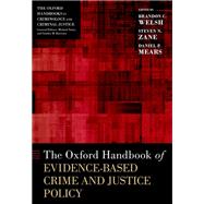 The Oxford Handbook of Evidence-Based Crime and Justice Policy by Welsh, Brandon C.; Zane, Steven N.; Mears, Daniel P., 9780197618110