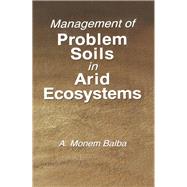 Management of Problem Soils in Arid Ecosystems by Balba; A. Monem, 9780873718110