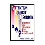 Attention Deficit Disorder: Diagnosis And Treatment From Infancy To Adulthood by Quinn,Patricia O., 9780876308110