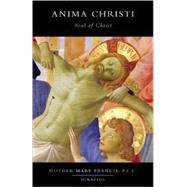 Anima Christi Soul of Christ by Mary Francis, Mother, 9780898708110