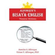 Alforque's Bisaya-English Thesaurus-Dictionary by Alforque, Vivian Y.; Alforque, Anecito S., 9781098378110