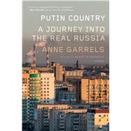 Putin Country A Journey into the Real Russia by Garrels, Anne, 9781250118110