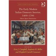 The Early Modern Italian Domestic Interior, 14001700: Objects, Spaces, Domesticities by Campbell,Erin J., 9781409468110