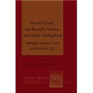 Moral Good, the Beatific Vision, and God's Kingdom by Weigel, Peter J.; Grisez, Germain; Ryan, Peter, 9781433128110