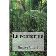 Le Forestier by Aimard, M. Gustave; Ballin, M. G. - Ph., 9781508538110