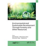Environmental and Sustainable Development Through Forestry and Other Resources by Banerjee, Arnab; Jhariya, Manoj Kumar; Yadav, Dhiraj Kumar; Raj, Abhishek, 9781771888110