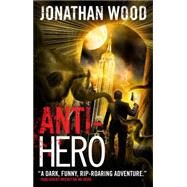 Anti-hero by Wood, Jonathan, 9781781168110