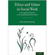 Ethics and Values in Social Work An Integrated Approach for a Comprehensive Curriculum by Barsky, Allan Edward, 9780190678111