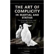 The Art of Complicity in Martial and Statius Martial's Epigrams, Statius' Silvae, and Domitianic Rome by Gunderson, Erik, 9780192898111