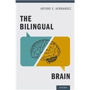 The Bilingual Brain by Hernandez, Arturo E., 9780199828111