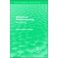 Dialectical Phenomenolgy (Routledge Revivals): Marx's Method by Bologh; Roslyn Wallach, 9780415568111