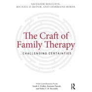 The Craft of Family Therapy: Challenging Certainties by Minuchin; Salvador, 9780415708111