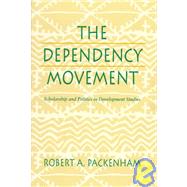 The Dependency Movement by Packenham, Robert A., 9780674198111