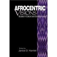 Afrocentric Visions : Studies in Culture and Communication by Janice D. Hamlet, 9780761908111