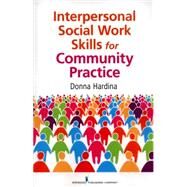 Interpersonal Social Work Skills for Community Practice by Hardina, Donna, 9780826108111