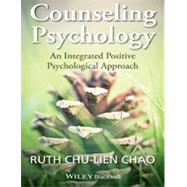 Counseling Psychology An Integrated Positive Psychological Approach by Chao, Ruth Chu-lien, 9781118468111