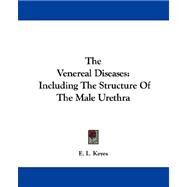 The Venereal Diseases: Including the Structure of the Male Urethra by Keyes, E. L., 9781432508111