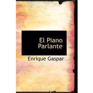 Piano Parlante : Juguete Cmico en Tres Actos y en Verso by Gaspar, Enrique, 9781434658111