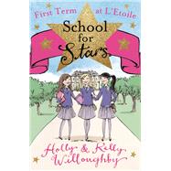 First Term at L'Etoile by Holly Willoughby; Kelly Willoughby, 9781444008111