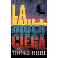 La mula ciega / The blind mule by Babcock, Russell Sheridan; Jimenez, Maria Eugenia Vazquez; Larios, Joseline, 9781507538111
