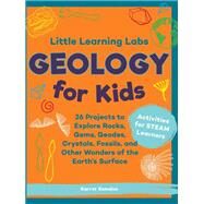 Little Learning Labs: Geology for Kids, abridged paperback edition 26 Projects to Explore Rocks, Gems, Geodes, Crystals, Fossils, and Other Wonders of the Earth's Surface; Activities for STEAM Learners by Romaine, Garret, 9781631598111