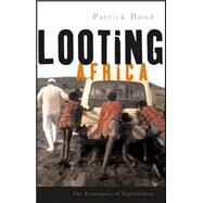 Looting Africa The Economics of Exploitation by Bond, Patrick, 9781842778111