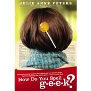 How Do You Spell G-E-E-K? by Peters, Julie Anne, 9780316008112