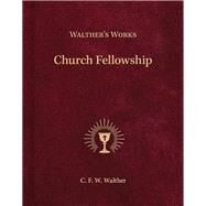 Church Fellowship by Walther, C. F. W., 9780758648112