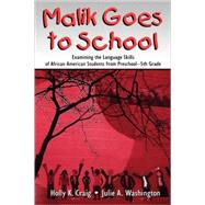 Malik Goes to School : Examining the Language Skills of African American Students from Preschool-5th Grade by Craig, Holly K.; Washington, Julie A., 9780805858112