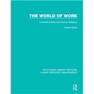 The World of Work: Industrial Society and Human Relations by ; RBREW049RBREW050 Chris, 9781138708112