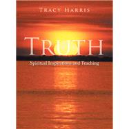 Truth : Spiritual Inspirations and Teaching by Harris, Tracy, 9781468548112