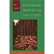 Becoming Native to This Place by Jackson, Wes, 9781887178112