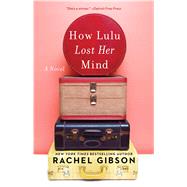 How Lulu Lost Her Mind by Gibson, Rachel, 9781982118112