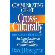 Communicating Christ Cross-Culturally: An Introduction to Missionary Communication by David J. Hesselgrave, 9780310368113