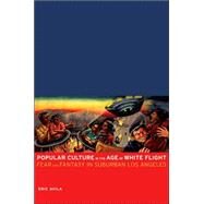 Popular Culture in the Age of White Flight by Avila, Eric, 9780520248113