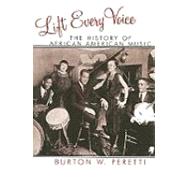 Lift Every Voice The History of African American Music by Peretti, Burton W.; Moore, Jacqueline M.; Mjagkij, Nina, 9780742558113