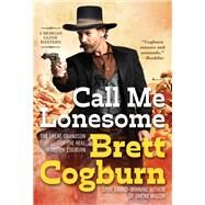 Call Me Lonesome by Cogburn, Brett, 9780786048113