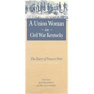 A Union Woman in Civil War Kentucky by Frances Dallam Peter, 9780813148113