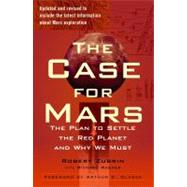 The Case for Mars The Plan to Settle the Red Planet and Why We Must by Zubrin, Robert; Wagner, Richard, 9781451608113