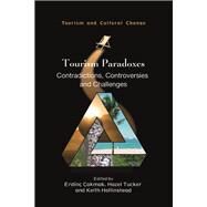 Tourism Paradoxes Contradictions, Controversies and Challenges by Tucker, Hazel; Hollinshead, Keith; akmak , Erdin, 9781845418113