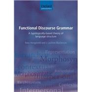 Functional Discourse Grammar A Typologically-Based Theory of Language Structure by Hengeveld, Kees; Mackenzie, J. Lachlan, 9780199278114