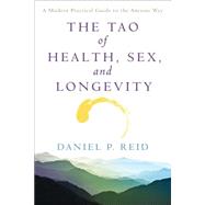 The Tao of Health, Sex, and Longevity A Modern Practical Guide to the Ancient Way by Reid, Daniel, 9780671648114